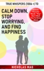 True Whispers (1006 +) to Calm down, Stop Worrying, and Find Happiness - eBook