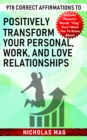 978 Correct Affirmations to Positively Transform Your Personal, Work, and Love Relationships - eBook