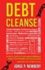 Debt Cleanse : How To Settle Your Unaffordable Debts For Pennies On The Dollar (And Not Pay Some At All) - eBook