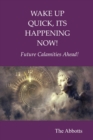 Wake Up Quick, Its Happening Now! : Future Calamities Ahead! - eBook