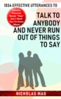 1034 Effective Utterances to Talk to Anybody and Never Run out of Things to Say - eBook