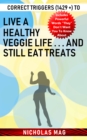 Correct Triggers (1429 +) to Live a Healthy Veggie Life . . . And Still Eat Treats - eBook