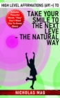 High Level Affirmations (691 +) to Take Your Smile to the Next Level - The Natural Way - eBook