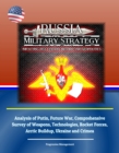 Russia Military Strategy: Impacting 21st Century Reform and Geopolitics: Analysis of Putin, Future War, Comprehensive Survey of Weapons, Technologies, Rocket Forces, Arctic Buildup, Ukraine and Crimea - eBook