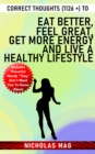 Correct Thoughts (1126 +) to Eat Better, Feel Great, Get More Energy and Live a Healthy Lifestyle - eBook