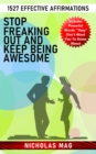 Stop Freaking out and Keep Being Awesome: 1527 Effective Affirmations - eBook