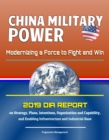 China Military Power: Modernizing a Force to Fight and Win - 2019 DIA Report on Strategy, Plans, Intentions, Organization and Capability, and Enabling Infrastructure and Industrial Base - eBook