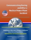 Communicating During and After a Nuclear Power Plant Incident: Comprehensive FEMA Guide to Emergency Notifications, Federal Roles and Responsibilities, Critical Questions and Answers for Spokespersons - eBook