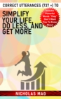 Correct Utterances (737 +) to Simplify Your Life, Do Less, and Get More - eBook