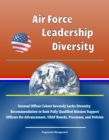 Air Force Leadership Diversity: General Officer Cohort Severely Lacks Diversity, Recommendation to Seek Fully Qualified Mission Support Officers for Advancement, USAF Boards, Processes, and Policies - eBook