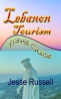 Lebanon Tourism: Travel Guide - eBook