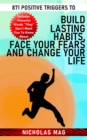 871 Positive Triggers to Build Lasting Habits, Face Your Fears and Change Your Life - eBook