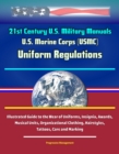 21st Century U.S. Military Manuals: U.S. Marine Corps (USMC) Uniform Regulations - Illustrated Guide to the Wear of Uniforms, Insignia, Awards, Musical Units, Organizational Clothing, Hairstyles, Tatt - eBook