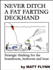 Never Ditch a Fat Farting Deckhand: Strategic Thinking for the Boardroom, Bedroom and Boat - eBook