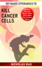 1011 Magic Utterances to Kill Cancer Cells - eBook