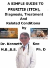 Simple Guide to Pruritis (Itch), Diagnosis, Treatment and Related Conditions - eBook