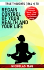 True Thoughts (1264 +) to Regain Control of Your Health and Your Life - eBook