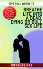 1097 Real Words to Breathe Life Into a Dead, Dying or Dull Sex Life - eBook