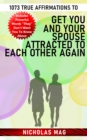 1073 True Affirmations to Get You and Your Spouse Attracted to Each Other Again - eBook