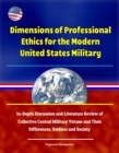 Dimensions of Professional Ethics for the Modern United States Military: In-Depth Discussion and Literature Review of Collective Central Military Virtues and Their Differences, Soldiers and Society - eBook