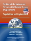 Rise of the Submarine Threat in the Chinese Theater of Operations: Capabilities and Implications - Potential Denial of Access to South China Sea and Taiwan, Upgrading U.S. ASW Platforms - eBook