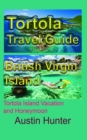Tortola Travel Guide, British Virgin Island: Tortola Island Vacation and Honeymoon - eBook