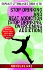 Explicit Utterances (1802 +) to Stop Drinking and Beat Addiction (Stop Drinking, Overcoming Addiction) - eBook