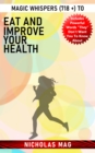 Magic Whispers (718 +) to Eat And Improve Your Health - eBook