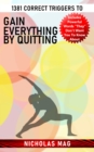 1381 Correct Triggers to Gain Everything by Quitting - eBook