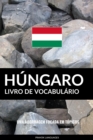 Livro de Vocabulario Hungaro: Uma Abordagem Focada Em Topicos - eBook