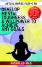 Actual Words (1829 +) to Develop Mental Toughness & Willpower to Achieve Any Goals - eBook