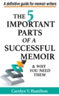 5 Important Parts of a Successful Memoir & Why You Need Them, a Definitive Guide for Memoir Writers - eBook