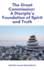 Great Commission: A Disciple's Foundation of Spirit and Truth - eBook