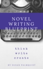 Novel Writing Blueprint-Think Write Create - eBook