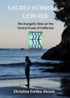 Sacred Symbols of Lemuria: The Energetic Sites on the Central Coast of California - eBook