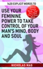 1420 Explicit Words to Use Your Feminine Power to Take Control of Your Man's Mind, Body and Soul - eBook