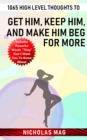 1065 High Level Thoughts to Get Him, Keep Him, and Make Him Beg for More - eBook