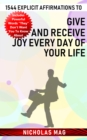 1544 Explicit Affirmations to Give and Receive Joy Every Day of Your Life - eBook