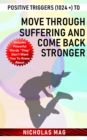 Positive Triggers (1024 +) to Move Through Suffering and Come Back Stronger - eBook