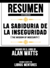Resumen Extendido: La Sabiduria De La Inseguridad (The Wisdom Of Insecurity) - Basado En El Libro De Alan Watts - eBook