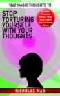 1262 Magic Thoughts to Stop Torturing Yourself With Your Thoughts - eBook