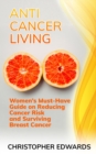 Anti-cancer Living: Women's Must-Have Guide on Reducing Cancer Risk and Surviving Breast Cancer - eBook