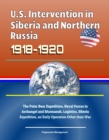 U.S. Intervention in Siberia and Northern Russia 1918-1920: The Polar Bear Expedition, Naval Forces in Archangel and Murmansk, Logistics, Siberia Expedition, an Early Operation Other than War - eBook