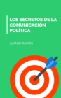 Los secretos de la comunicacion politica - eBook