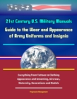 21st Century U.S. Military Manuals: Guide to the Wear and Appearance of Army Uniforms and Insignia - Everything From Tattoos to Clothing, Appearance and Grooming, Aircrews, Maternity, Decorations and - eBook
