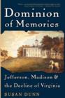 Dominion of Memories : Jefferson, Madison & the Decline of Virginia - Book