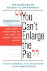 You Can't Enlarge The Pie : Six Barriers To Effective Government - Book