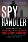 Spy Handler : Memoir of a KGB Officer: The True Story of the Man Who Recruited Robert Hanssen and Aldrich Ames - Book