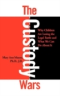 The Custody Wars: Why Children Are Losing The Legal Battle, And What We Can Do About It - Book