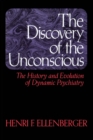 The Discovery Of The Unconscious : The History And Evolution Of Dynamic Psychiatry - Book